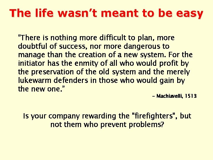 The life wasn’t meant to be easy “There is nothing more difficult to plan,
