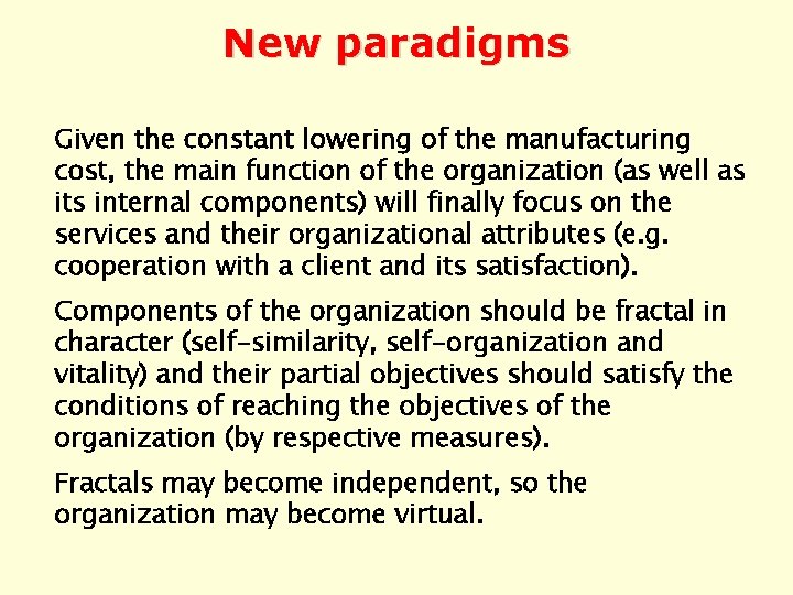 New paradigms Given the constant lowering of the manufacturing cost, the main function of