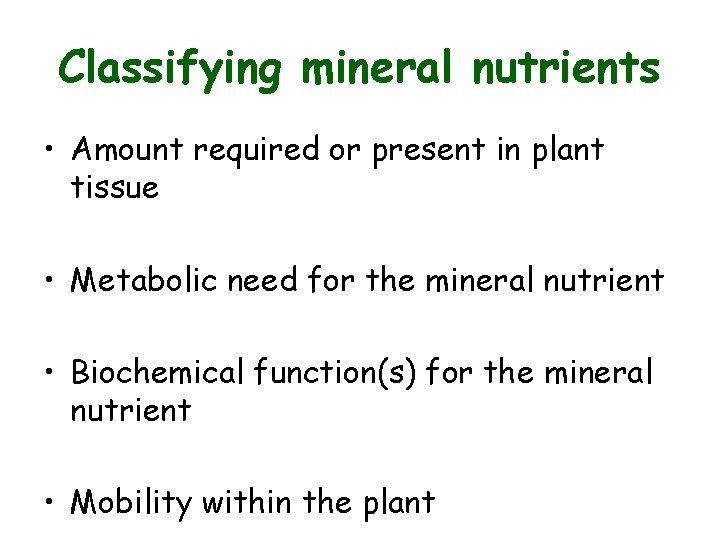 Classifying mineral nutrients • Amount required or present in plant tissue • Metabolic need