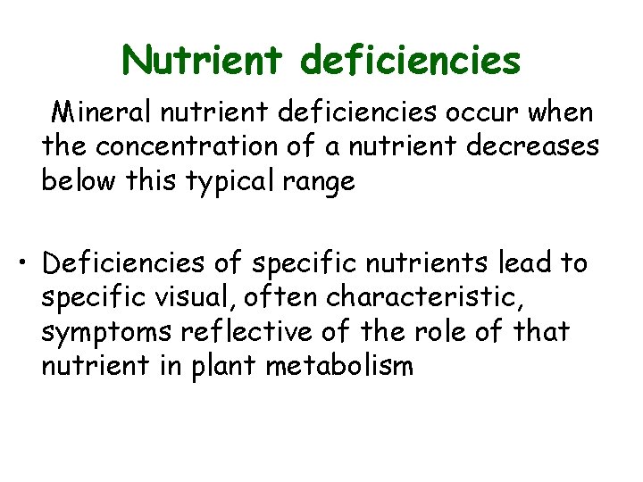 Nutrient deficiencies Mineral nutrient deficiencies occur when the concentration of a nutrient decreases below