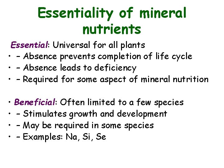 Essentiality of mineral nutrients Essential: Universal for all plants • – Absence prevents completion