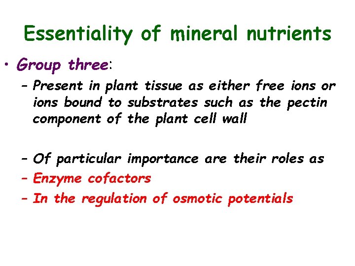 Essentiality of mineral nutrients • Group three: – Present in plant tissue as either