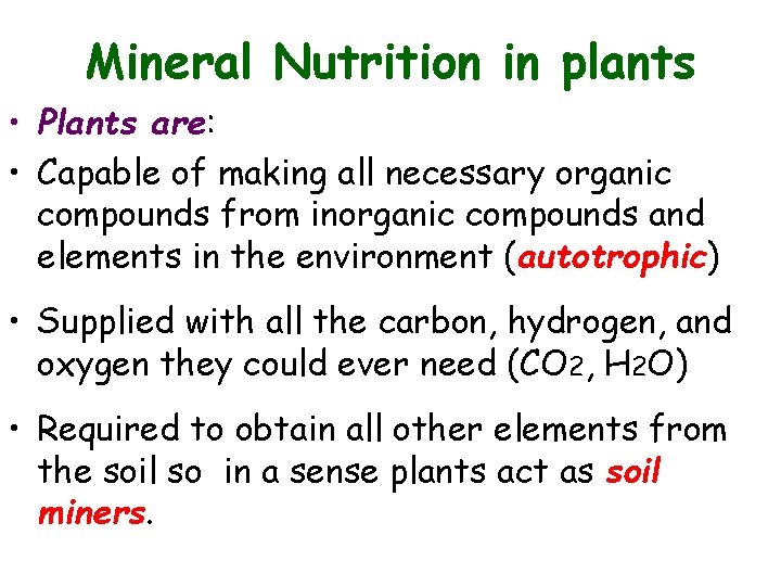 Mineral Nutrition in plants • Plants are: • Capable of making all necessary organic