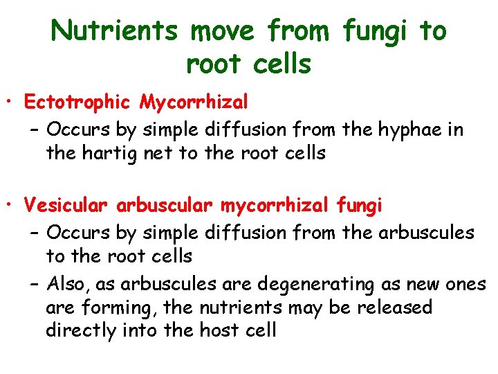 Nutrients move from fungi to root cells • Ectotrophic Mycorrhizal – Occurs by simple