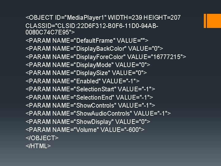 <OBJECT ID="Media. Player 1" WIDTH=239 HEIGHT=207 CLASSID="CLSID: 22 D 6 F 312 -B 0