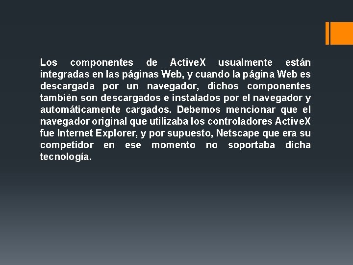 Los componentes de Active. X usualmente están integradas en las páginas Web, y cuando