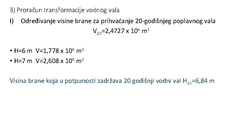 3) Proračun transformacije vodnog vala I) Određivanje visine brane za prihvaćanje 20 -godišnjeg poplavnog