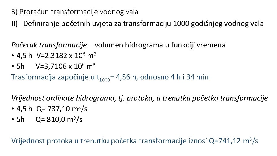 3) Proračun transformacije vodnog vala II) Definiranje početnih uvjeta za transformaciju 1000 godišnjeg vodnog