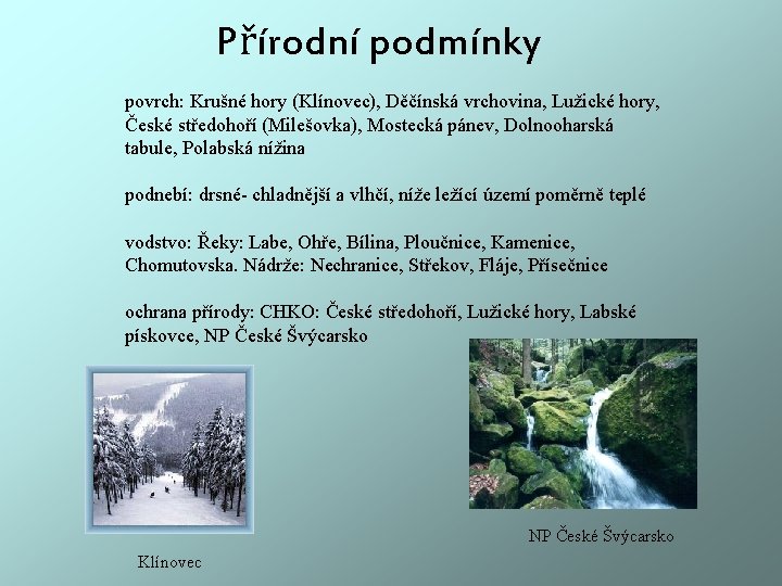 Přírodní podmínky povrch: Krušné hory (Klínovec), Děčínská vrchovina, Lužické hory, České středohoří (Milešovka), Mostecká