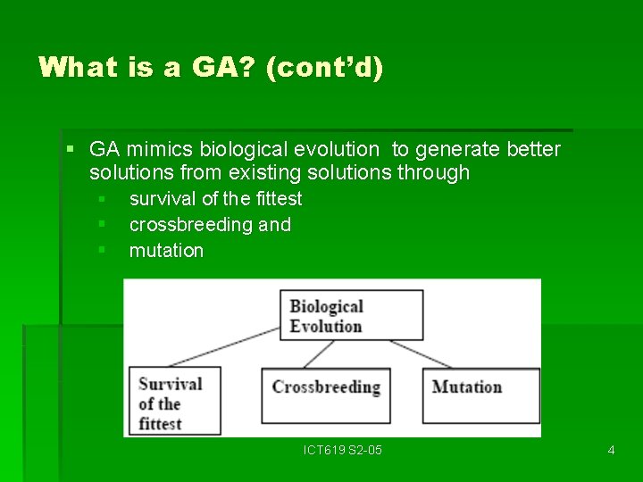 What is a GA? (cont’d) § GA mimics biological evolution to generate better solutions