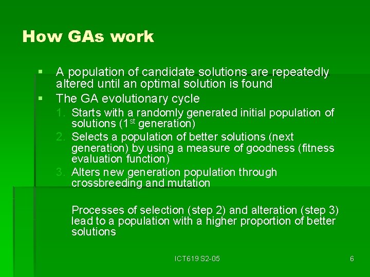 How GAs work § A population of candidate solutions are repeatedly altered until an