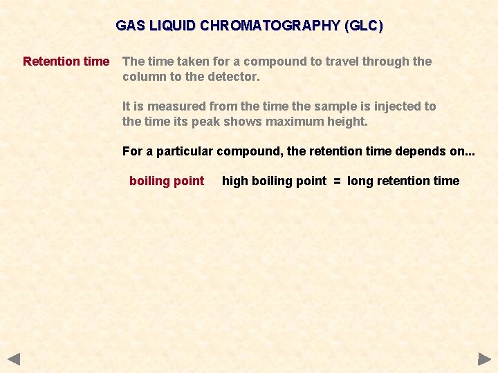 GAS LIQUID CHROMATOGRAPHY (GLC) Retention time The time taken for a compound to travel