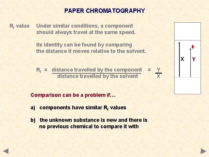 PAPER CHROMATOGRAPHY Rf value Under similar conditions, a component should always travel at the