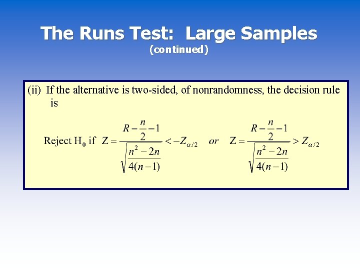 The Runs Test: Large Samples (continued) (ii) If the alternative is two-sided, of nonrandomness,