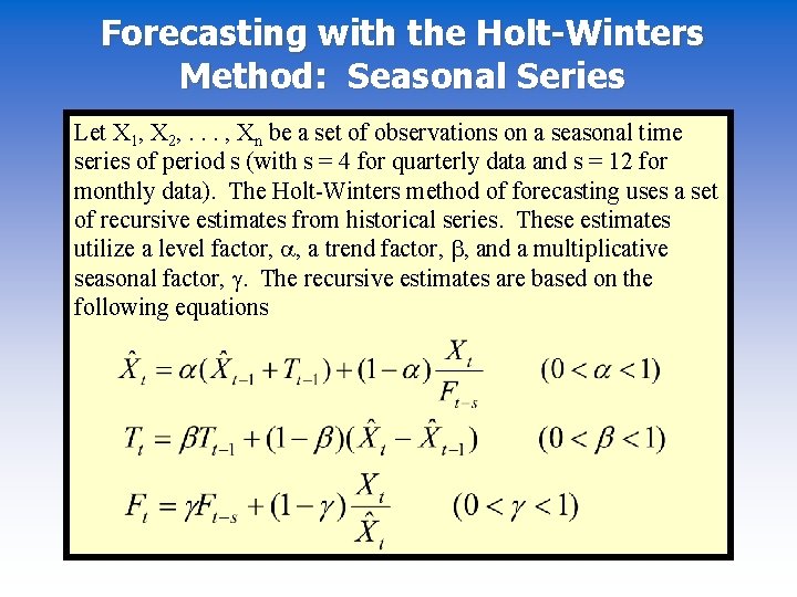 Forecasting with the Holt-Winters Method: Seasonal Series Let X 1, X 2, . .