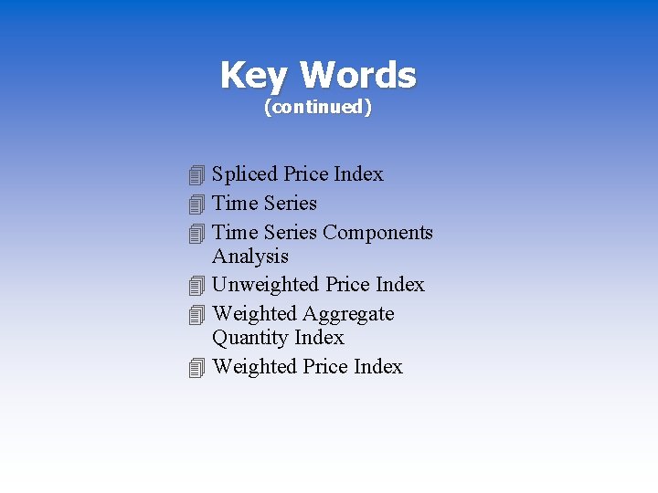 Key Words (continued) 4 Spliced Price Index 4 Time Series Components Analysis 4 Unweighted