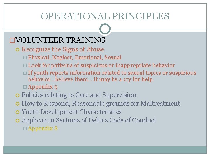 OPERATIONAL PRINCIPLES �VOLUNTEER TRAINING Recognize the Signs of Abuse � Physical, Neglect, Emotional, Sexual