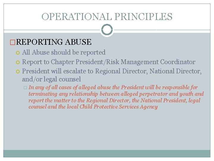 OPERATIONAL PRINCIPLES �REPORTING ABUSE All Abuse should be reported Report to Chapter President/Risk Management