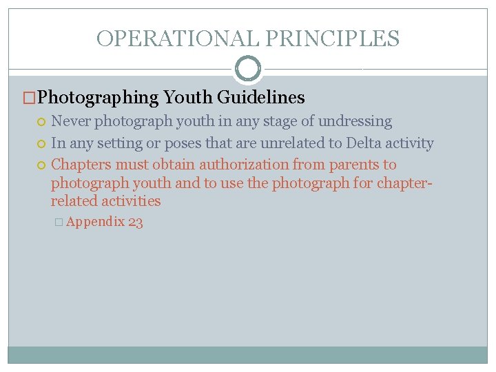 OPERATIONAL PRINCIPLES �Photographing Youth Guidelines Never photograph youth in any stage of undressing In