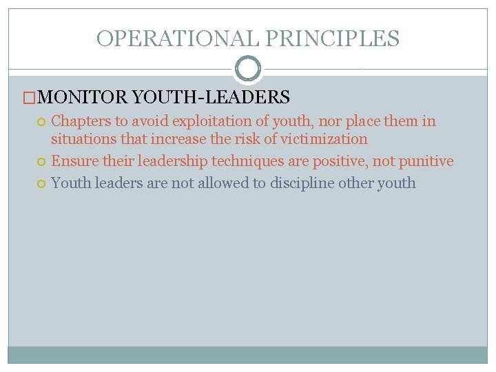 OPERATIONAL PRINCIPLES �MONITOR YOUTH-LEADERS Chapters to avoid exploitation of youth, nor place them in