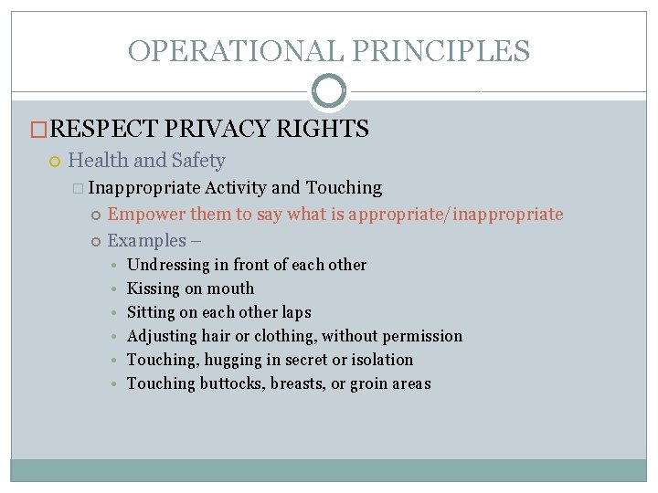 OPERATIONAL PRINCIPLES �RESPECT PRIVACY RIGHTS Health and Safety � Inappropriate Activity and Touching Empower