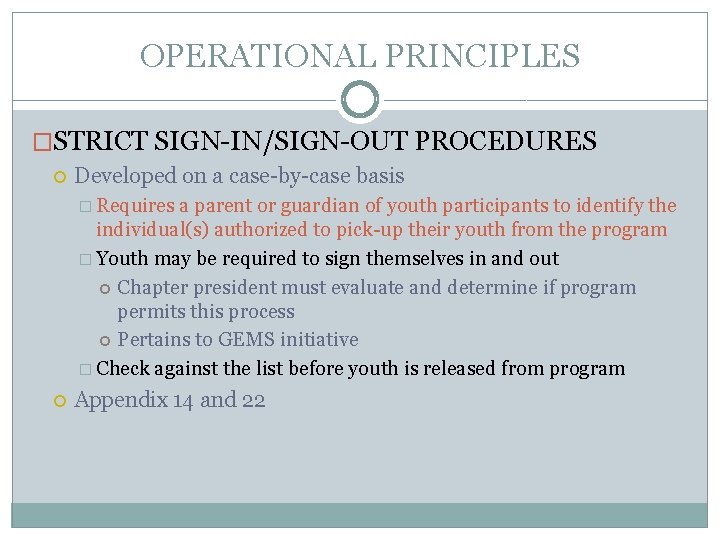 OPERATIONAL PRINCIPLES �STRICT SIGN-IN/SIGN-OUT PROCEDURES Developed on a case-by-case basis � Requires a parent