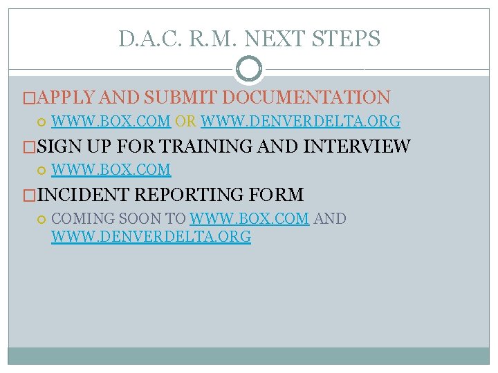 D. A. C. R. M. NEXT STEPS �APPLY AND SUBMIT DOCUMENTATION WWW. BOX. COM