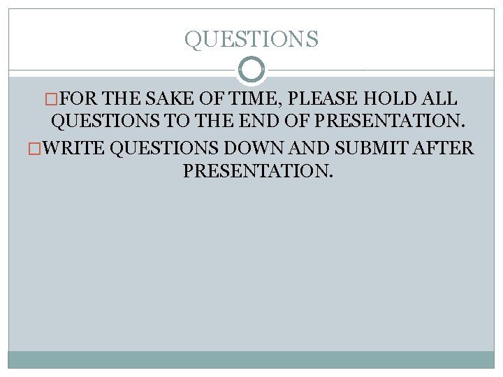 QUESTIONS �FOR THE SAKE OF TIME, PLEASE HOLD ALL QUESTIONS TO THE END OF