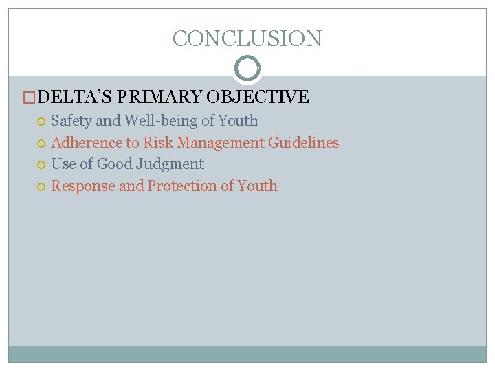 CONCLUSION �DELTA’S PRIMARY OBJECTIVE Safety and Well-being of Youth Adherence to Risk Management Guidelines