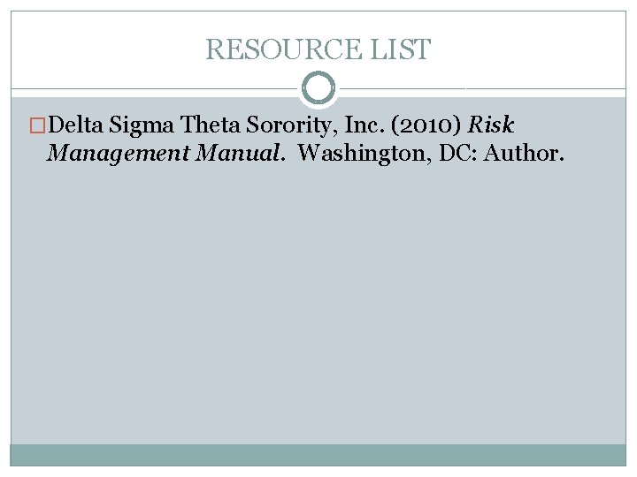 RESOURCE LIST �Delta Sigma Theta Sorority, Inc. (2010) Risk Management Manual. Washington, DC: Author.