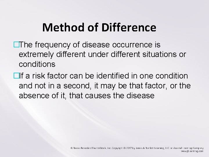 Method of Difference �The frequency of disease occurrence is extremely different under different situations Method of Difference �The frequency of disease occurrence is extremely different under different situations