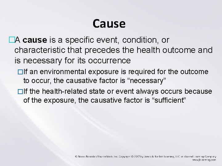 Cause �A cause is a specific event, condition, or characteristic that precedes the health Cause �A cause is a specific event, condition, or characteristic that precedes the health