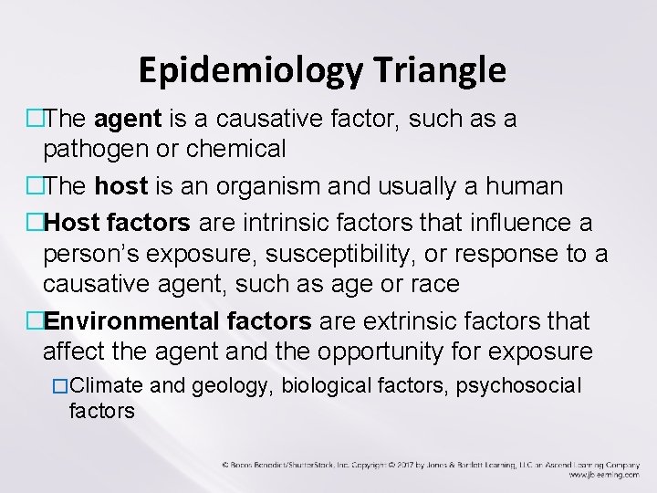 Epidemiology Triangle �The agent is a causative factor, such as a pathogen or chemical Epidemiology Triangle �The agent is a causative factor, such as a pathogen or chemical