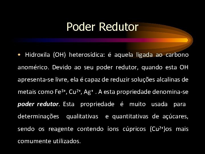 Poder Redutor • Hidroxila (OH) heterosídica: é aquela ligada ao carbono anomérico. Devido ao