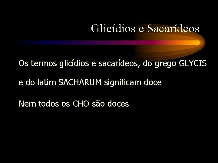 Glicídios e Sacarídeos Os termos glicídios e sacarídeos, do grego GLYCIS e do latim