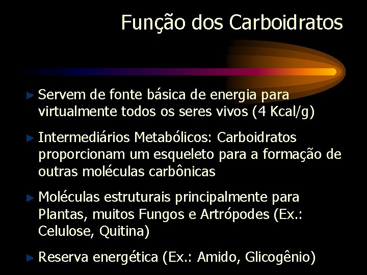 Função dos Carboidratos Servem de fonte básica de energia para virtualmente todos os seres