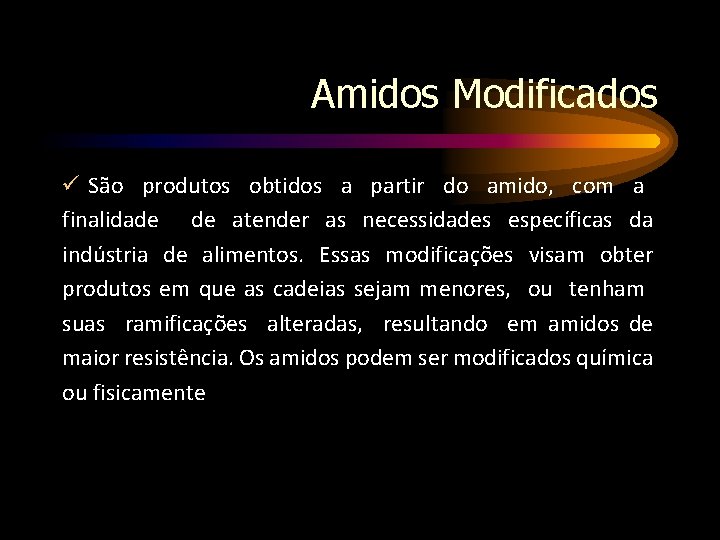 Amidos Modificados São produtos obtidos a partir do amido, com a finalidade de atender