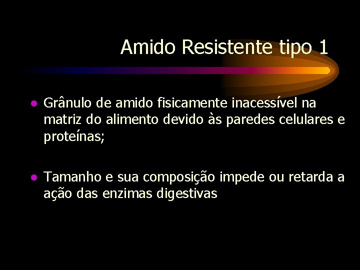 Amido Resistente tipo 1 l Grânulo de amido fisicamente inacessível na matriz do alimento