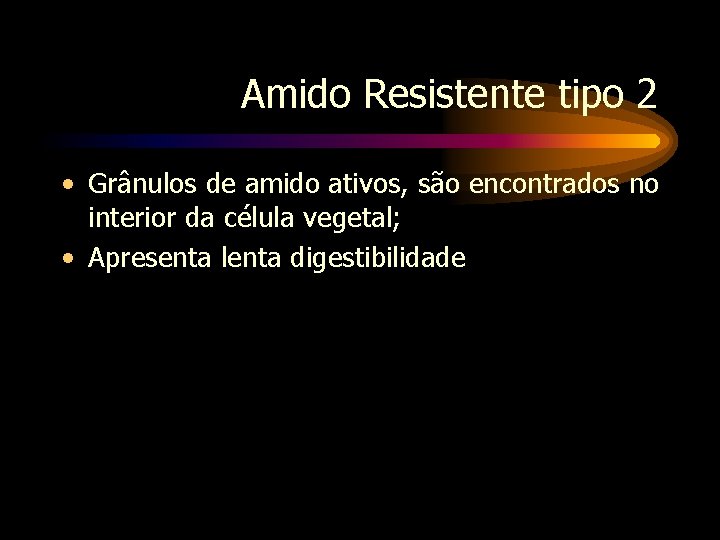 Amido Resistente tipo 2 • Grânulos de amido ativos, são encontrados no interior da