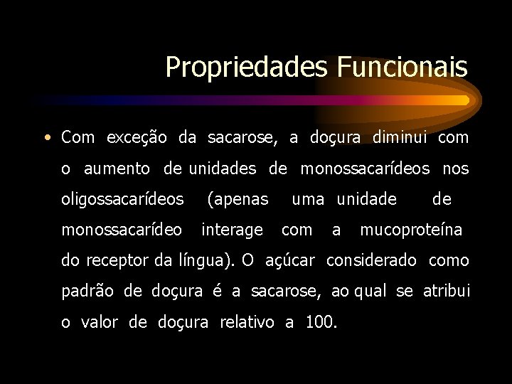Propriedades Funcionais • Com exceção da sacarose, a doçura diminui com o aumento de