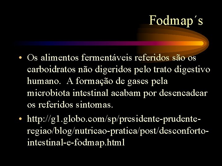 Fodmap´s • Os alimentos fermentáveis referidos são os carboidratos não digeridos pelo trato digestivo