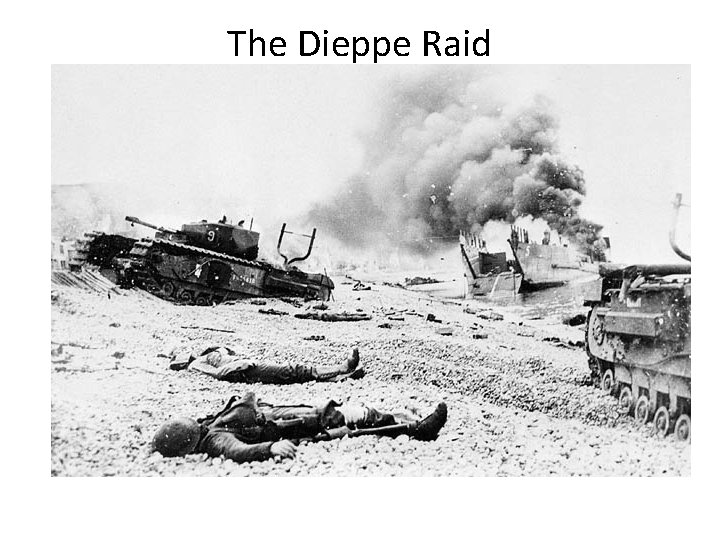 The Dieppe Raid August 19 th, 1942 