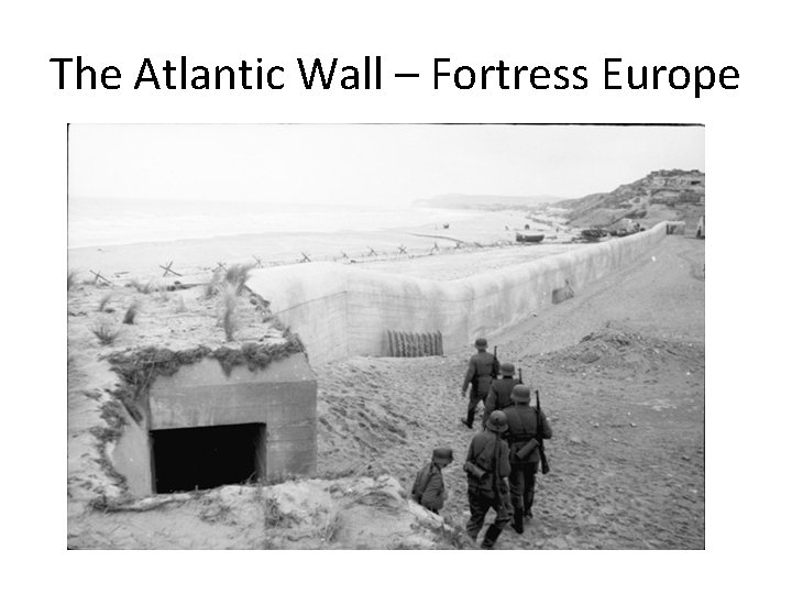 The Atlantic Wall – Fortress Europe 