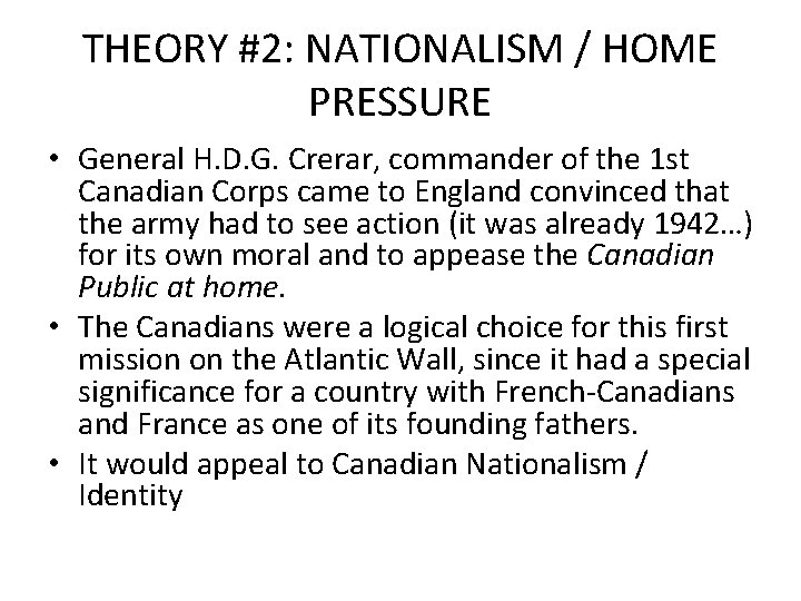 THEORY #2: NATIONALISM / HOME PRESSURE • General H. D. G. Crerar, commander of