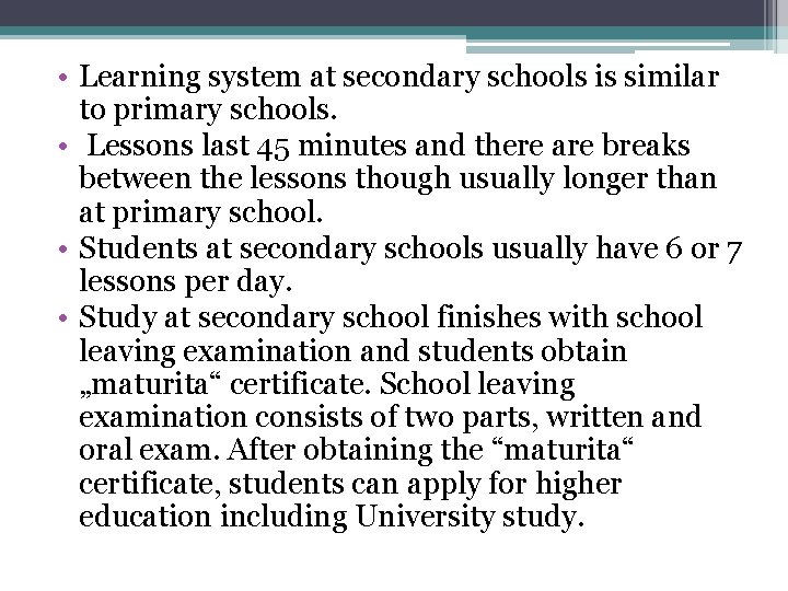 • Learning system at secondary schools is similar to primary schools. • Lessons