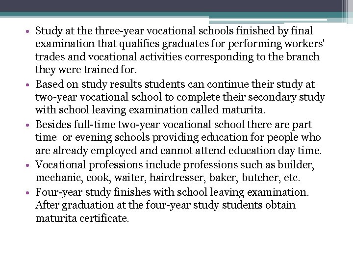  • Study at the three-year vocational schools finished by final examination that qualifies