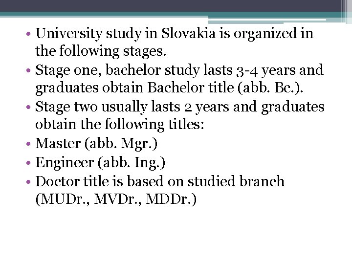  • University study in Slovakia is organized in the following stages. • Stage
