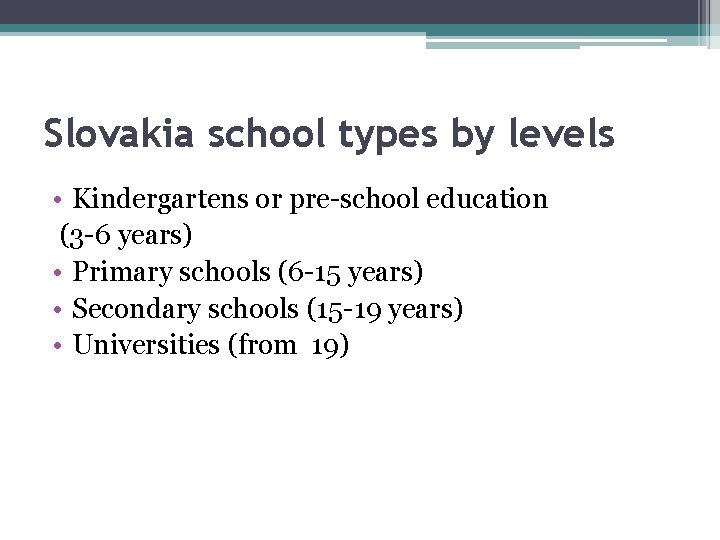 Slovakia school types by levels • Kindergartens or pre-school education (3 -6 years) •