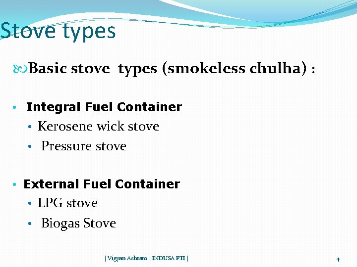 Stove types Basic stove types (smokeless chulha) : • Integral Fuel Container • Kerosene