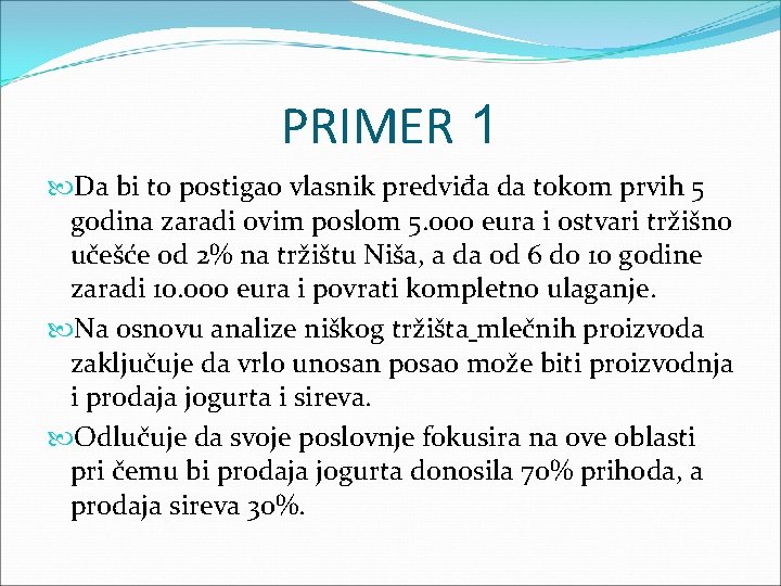 PRIMER 1 Da bi to postigao vlasnik predviđa da tokom prvih 5 godina zaradi